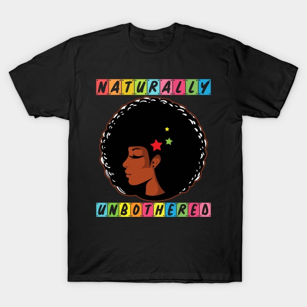 Naturally Unbothered Black History Month Gift T-Shirt by BadDesignCo